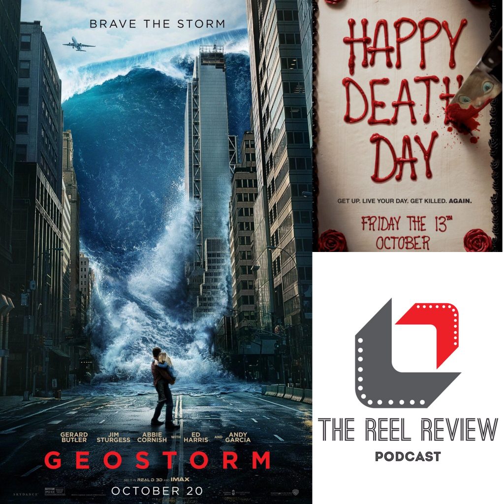 Ep 45 Movie Reviews Geostorm Happy Death Day The Reel Review